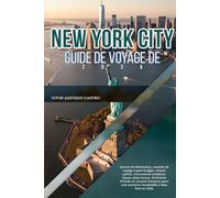 GUIDE DE VOYAGE DE NEW YORK CITY 2026: Secrets de Manhattan, conseils de voyage à petit budget, trésors cachés, monuments emblématiques, plats locaux, ... une aventure inoubliable à New York en 2026.
