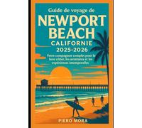 Guide de voyage de Newport Beach, Californie 2025-2026: Votre compagnon complet pour le luxe côtier, les aventures et les expériences intemporelles
