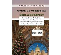 Guide de Voyage de Noël à Budapest 2025 - 2026: Découvrez les marchés festifs, les traditions des fêtes, les événements saisonniers et les expériences hivernales magiques dans la capitale Hongroise