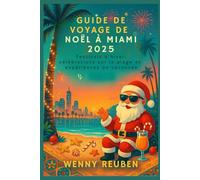 GUIDE DE VOYAGE DE NOËL À MIAMI 2025: Festivals d'hiver, célébrations sur la plage et expériences de vacances