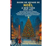 Guide de voyage de Noël à New York 2025-2026: Attractions hivernales magiques, marchés de Noël, illuminations festives, événements saisonniers,shopping et conseils d'initiés pour une expérience de d