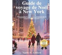 Guide de voyage de Noël à New York 2025-2026: Découvrez la magie de l'hiver, les célèbres monuments des fêtes, les événements pour enfants, les restaurants chaleureux et les aventures de shopping sai
