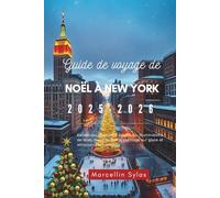 Guide de voyage de Noël à New York 2025-2026: Escapades hivernales magiques, illuminations de Noël, marchés festifs, patinage sur glace et attractions saisonnières