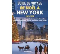 GUIDE DE VOYAGE DE NOËL À NEW YORK 2025-2026: Illuminations, marchés, spectacles et plaisirs d’hiver à New York - avec restaurants, activités familiales et trésors cachés