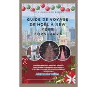 Guide de voyage de Noël à New York 2025-2026: Lumières festives, marchés de Noël, spectacles saisonniers et conseils d'initiés pour une escapade hivernale inoubliable (Série City Unlocked)