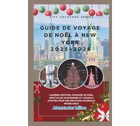 Guide de voyage de Noël à New York 2025-2026: Lumières festives, marchés de Noël, spectacles saisonniers et conseils d'initiés pour une escapade hivernale inoubliable (Série City Unlocked)