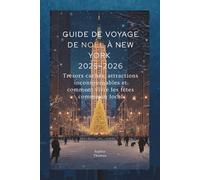 GUIDE DE VOYAGE DE NOËL À NEW YORK 2025-2026: Trésors cachés, attractions incontournables et comment vivre les fêtes comme un local