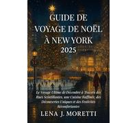 Guide de Voyage de Noël à New York 2025: Le Voyage Ultime de Décembre à Travers des Rues Scintillantes, une Cuisine Raffinée, des Découvertes Uniques et des Festivités Réconfortantes