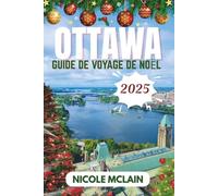 GUIDE DE VOYAGE DE NOËL À OTTAWA 2025