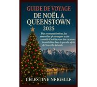 GUIDE DE VOYAGE DE NOËL À QUEENSTOWN 2025: Des aventures festives, des merveilles pittoresques et des conseils d'initiés pour des vacances inoubliables dans le paradis alpin de Nouvelle-Zélande