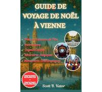 Guide De Voyage De Noël À Vienne 2025-2026: Votre guide complet sur la magie des fêtes, les trésors cachés et les moments inoubliables tout au long de l'année