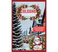 Guide de voyage de Noël en famille à Cologne 2025: Découvrez la magie des fêtes et les divertissements en famille dans la capitale allemande de Noël