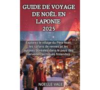 Guide De Voyage De Noël En Laponie 2025: Explorez le village du Père Noël, les safaris de rennes et les aurores boréales dans le pays des merveilles arctiques finlandais