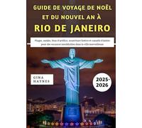 Guide De Voyage De Noël et du Nouvel An à Rio de Janeiro 2025-2026: Plages, samba, feux d'artifice, nourriture festive et conseils d'initiés pour des vacances inoubliables dans la ville merveilleuse