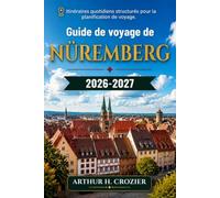 Guide de voyage de Nuremberg 2026-2027: Que faire, où loger et comment organiser ses journées ? - Vieille ville médiévale, château, centre de ... sur les coûts pour tous les budgets.