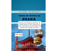 Guide de Voyage de Osaka 2025 - 2026: Découvrez les Principales Attractions, la Cuisine Locale, les Us et Coutumes, les Lieux à Découvrir et les Excursions d'une Journée dans la Région du Kansai