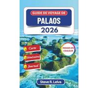 Guide de voyage de Palaos 2026 (En couleur): Découvrez des récifs coralliens préservés, des traditions sacrées et la nature sauvage et isolée du ... de journal (Guide de voyage tout en couleurs)