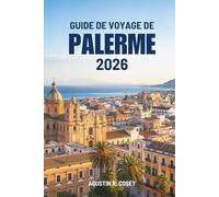 GUIDE DE VOYAGE DE PALERME 2026: À la découverte de la culture, des côtes et du patrimoine italien intemporel