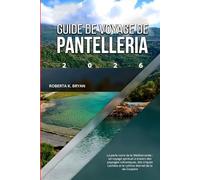 GUIDE DE VOYAGE DE PANTELLERIA 2026: La perle noire de la Méditerranée : un voyage spirituel à travers des paysages volcaniques, des criques cachées et le rythme éternel de la vie insulaire