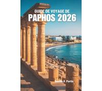 GUIDE DE VOYAGE DE PAPHOS 2026: Découvrir l'histoire, la gastronomie et les aventures insulaires de Chypre