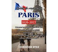 Guide de voyage de PARIS 2026 - 2027: Découvrez les meilleures attractions, les meilleurs restaurants, les activités incontournables, et Conseils de ... pour une aventure inoubliable à Paris