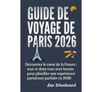 GUIDE DE VOYAGE DE PARIS 2026: Découvrez le cœur de la France : tout ce dont vous avez besoin pour planifier une expérience parisienne parfaite en 2026