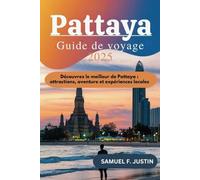 Guide de voyage de Pattaya 2025: Découvrez le meilleur de Pattaya : attractions, aventures et expériences locales