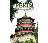 Guide de Voyage de Pékin 2025: Chroniques de la culture, des curiosités et des merveilles contemporaines