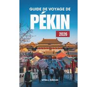 GUIDE DE VOYAGE DE PÉKIN 2026: Explorez la riche histoire et les merveilles modernes de la Chine