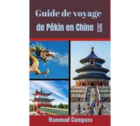 Guide de voyage de Pékin en Chine 2025: Découvrez les secrets les mieux gardés et les merveilles contemporaines de Pékin