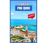 Guide de voyage de PHU QUOC 2026-2027: L'île Perle du Vietnam à découvrir : plages, fruits de mer, excursions d'île en île, organisation pendant la ... itinéraires détaillés pour tous les budgets