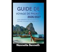 Guide de voyage de Phuket 2026/2027 : Votre compagnon idéal pour découvrir l’île, sa culture et ses trésors cachés