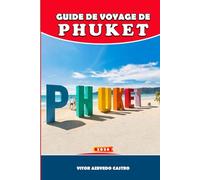GUIDE DE VOYAGE DE PHUKET 2026: Meilleures plages, excursions d'île en île, restaurants locaux, aventures et conseils pour les familles en voyage indépendant