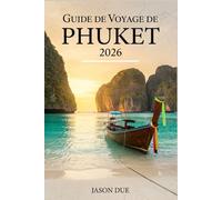 GUIDE DE VOYAGE DE PHUKET 2026: Où loger, plages, excursions d'île en île, bons plans, gastronomie, sécurité et itinéraires pratiques pour vos vacances en Thaïlande.
