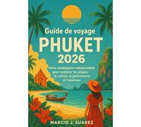 Guide de voyage de Phuket 2026: Votre compagnon indispensable pour explorer les plages, la culture, la gastronomie et l'aventure