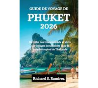 GUIDE DE VOYAGE DE PHUKET2026: Dévoiler des trésors cachés et vivre des voyages inoubliables dans le paradis tropical de Thaïlande