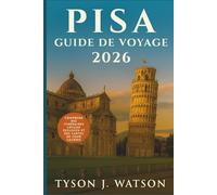 Guide de voyage de Pisa 2026: Explorez les joyaux cachés de la Toscane, la cuisine locale et les expériences culturelles avec des conseils d'experts ... (The Ultimate Travel Companion (French))