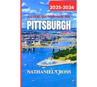 GUIDE DE VOYAGE DE PITTSBURGH 2025-2026: Planifiez, explorez et découvrez Pittsburgh comme un local : conseils, cartes et itinéraires détaillés pour 2025-2026