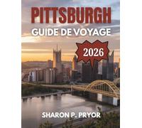 GUIDE DE VOYAGE DE PITTSBURGH 2026