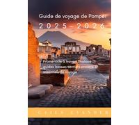 Guide de voyage de Pompéi 2025-2026: Promenade à travers l'histoire: guides locaux, sentiers anciens et essentiels de voyage