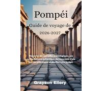 Guide de voyage de Pompéi 2026-2027: Découvrez des merveilles archéologiques, une cuisine italienne authentique, des excursions d'une journée pittoresques et planifiez votre budget