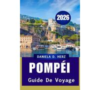 GUIDE DE VOYAGE DE POMPÉI 2026: Le voyage d'un aventurier à travers des rues anciennes et des merveilles modernes