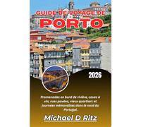 GUIDE DE VOYAGE DE PORTO 2026: Promenades en bord de rivière, caves à vin, rues pavées, vieux quartiers et journées mémorables dans le nord du Portugal.