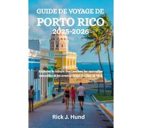 GUIDE DE VOYAGE DE PORTO RICO 2025-2026: Explorez la culture des Caraïbes, les merveilles naturelles et les aventures sur des îles cachées