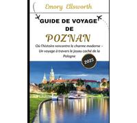 GUIDE DE VOYAGE DE POZNAN 2025: Où l’histoire rencontre le charme moderne - Un voyage à travers le joyau caché de la Pologne