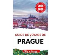 Guide de voyage de Prague 2025-2026: Démêler des siècles de rois, d'artistes et de révolutionnaires dans une ville qui ne cesse jamais de rêver