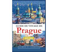 Guide de voyage de Prague 2025-2026: Explorez le cœur de l'Europe avec les meilleures attractions, des aventures pittoresques et des conseils