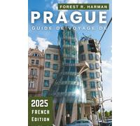 GUIDE DE VOYAGE DE PRAGUE 2025: Sites incontournables, joyaux cachés, itinéraires experts et culture locale authentique (Guides de voyage locaux)