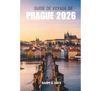 GUIDE DE VOYAGE DE PRAGUE 2026: « À la découverte de la ville la plus captivante de République tchèque »