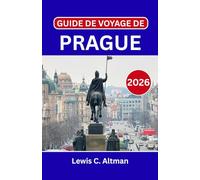 GUIDE DE VOYAGE DE PRAGUE 2026: Explorez les rues historiques, les châteaux majestueux, la cuisine locale, les trésors cachés et vivez des expériences inoubliables au cœur de l'Europe centrale